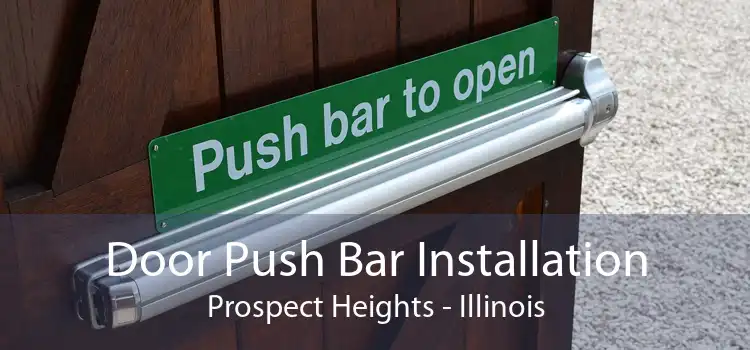 Door Push Bar Installation Prospect Heights - Illinois