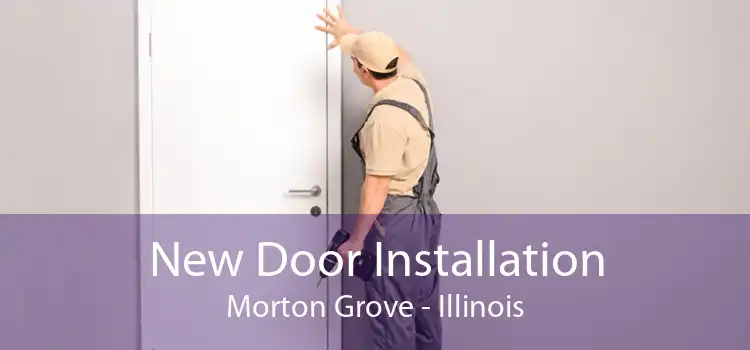 New Door Installation Morton Grove - Illinois
